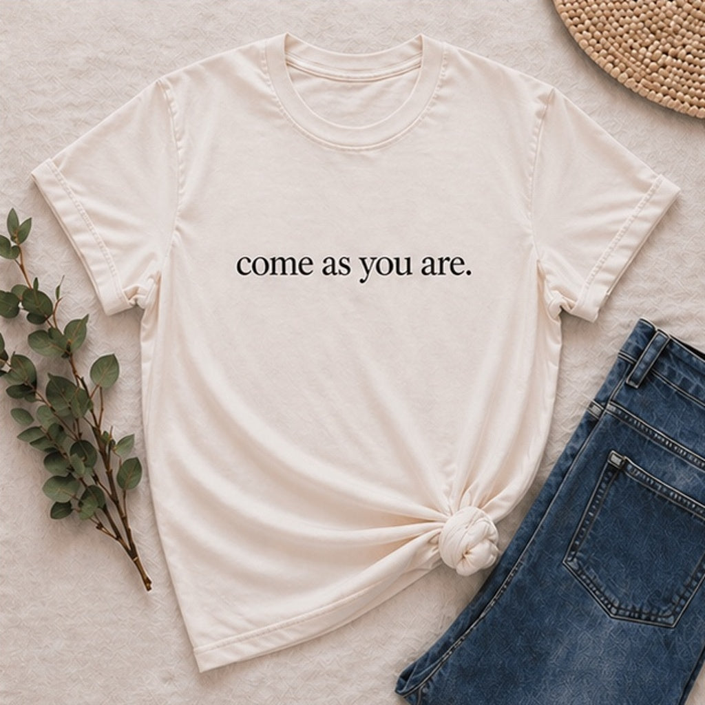 come as you are.